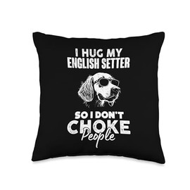 I Hug My English Setter So I Dont Choke People Funny Dog Pet Throw Pillow