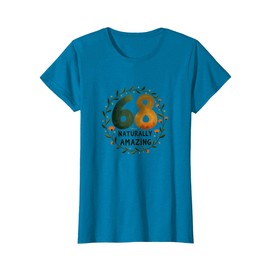 68 Naturally Amazing Birthday Gift for Seniors T-Shirt, Women, Sapphire Blue