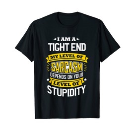 Tight End Idea Funny Sarcasm Joke Tight Ends T-Shirt