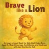 Brave Like a Lion: An Inspirational Book for Kids that