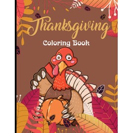 Thanksgiving Coloring Book: 100 Thanksgiving Holiday Designs Coloring Pages With Turkeys, Cornucopias, Autumn Leaves, Harvest, and More! Thanksgiving ... (Thanksgiving Coloring Books for Adults)