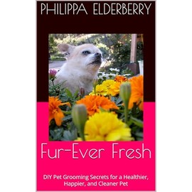  Fur-Ever Fresh: DIY Pet Grooming Secrets for a Healthier, Happier, and Cleaner Pet