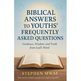 Biblical answers to Youths' Frequently Asked Questions