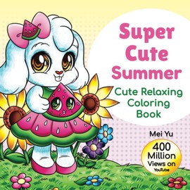 Super Cute Summer: Cute Relaxing Coloring Book: Cute Coloring Book for Adults & Teens: Adorable Coloring Pages with Cute Animals, Chibi Girls, & Kawaii Food for Creative Breaks & Stress Relief