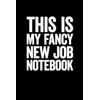 This Is My Fancy New Job Notebook: Lined notebook