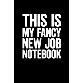 This Is My Fancy New Job Notebook: Lined notebook