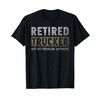 Retired Trucker Not My Problem Anymore Trucker Retirement T-Shirt