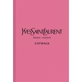Yves Saint Laurent: The Complete Haute Couture Collections, 1962–2002 (Catwalk)