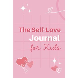 The Self-Love Journal for Kids: encouraging wellness and positive mental health in children
