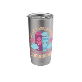 We Go Together Like Shampoo And Conditioner Stainless Steel Insulated Tumbler