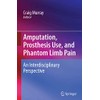 Amputation, Prosthesis Use, and Phantom Limb Pain: An Interdisciplinary Perspective