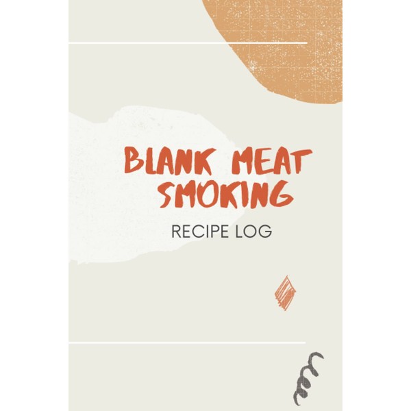 Blank Meat Smoking Recipe Log: Pitmaster Logbook For Any Barbecue