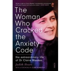 The Woman Who Cracked the Anxiety Code: The extraordinary life of Dr Claire Weekes