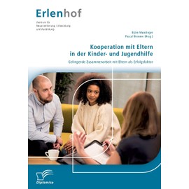 Kooperation mit Eltern in der Kinder- und Jugendhilfe: Gelingende Zusammenarbeit mit Eltern als Erfolgsfaktor