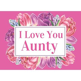I Love You Aunty: What I Love About You By Me Book Gift For Your Aunt. Pink and Purple Floral Themed Throughout.