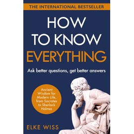 How to Know Everything: Ask better questions, get better answers