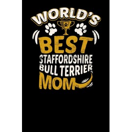 World's Best Staffordshire Bull Terrier Mom: Fun Diary for Dog Owners with dog stationary paper, cute illustrations, and more