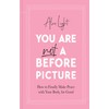 You Are Not a Before Picture: The best-selling inspirational guide