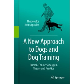 A New Approach to Dogs and Dog Training: Human-Canine Synergy in Theory and Practice