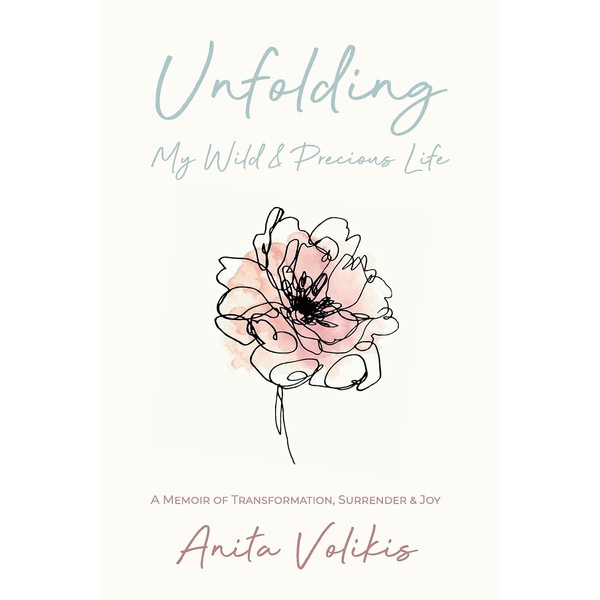 Unfolding My Wild & Precious Life: A Memoir of Transformation,