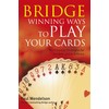 Bridge: Winning Ways to Play Your Cards