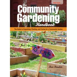 The Community Gardening Handbook: The Guide to Organizing, Planting, and Caring for a Community Garden