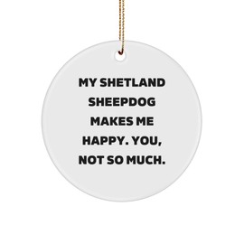 Shetland Sheepdog Funny Gift for Dog Lover - Customizable Cute Christmas Ornament - White Circle MDF with Sublimation Print - Perfect Unique Gift for Shetland Sheepdog Owner - Gifts from Friends