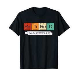 I Work Periodically Retired Chemistry Teacher Retirement T-Shirt