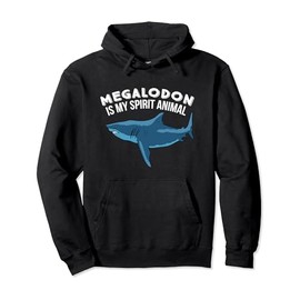 Megalodon Is My Spirit Animal Funny Megalodon Pullover Hoodie
