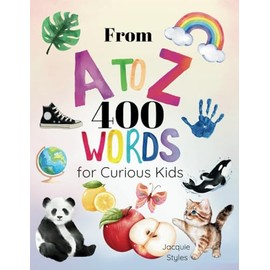From A to Z: 400 Words for Curious Kids: My First Words Alphabet Book for Toddlers