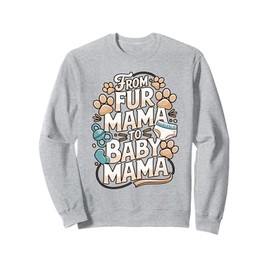 From Fur Mama to Baby Mama Quote Sweatshirt