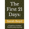 The First 21 Days:: A Guide for a Positive Transformation