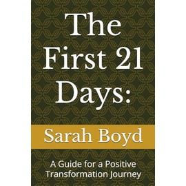 The First 21 Days:: A Guide for a Positive Transformation Journey