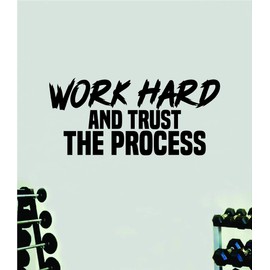 Work Hard Trust The Process Gym Wall Decal Home Decor Art Vinyl Sticker Quote Bedroom Teen Inspirational Boys Kids School Teacher Fitness Success Lift Strong Work Out Weights Beast Train Health