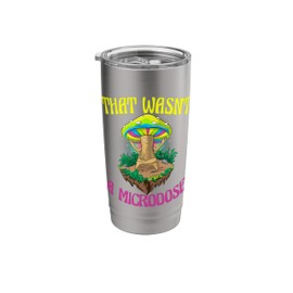 That Wasn't A Microdose Funny Magic Psilocybin Mushroom Stainless Steel Insulated Tumbler