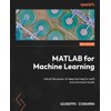 MATLAB for Machine Learning: Unlock the power of deep learning