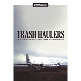 Trash Haulers: The Story of the C-130 Hercules Troop Carrier/Tactical Airlift Mission