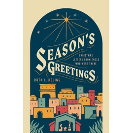 Season's Greetings: Christmas Letters from Those Who Were There