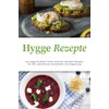 Hygge Rezepte: Das Hygge Kochbuch mit den leckersten dänischen Rezepten