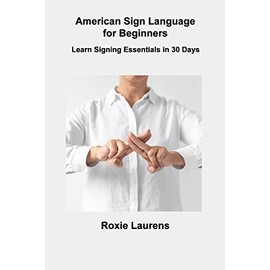 American Sign Language for Beginners: Learn Signing Essentials in 30 Days