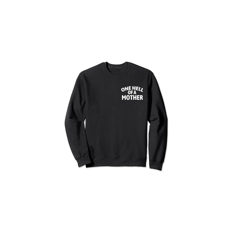 One Hell of A Mother Mama Sweatshirt