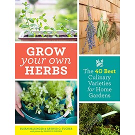 Grow Your Own Herbs: The 40 Best Culinary Varieties for Home Gardens