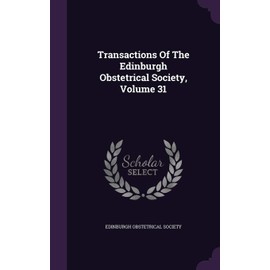 Transactions Of The Edinburgh Obstetrical Society, Volume 31