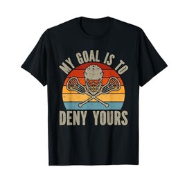 My Goal Is To Deny Yours Lacrosse Goalie Lacrosse Gloves T-Shirt