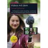 Videos mit dem Smartphone: Profirezepte für mobiles Storytelling – von