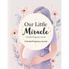 Our Little Miracle: A Guided Pregnancy Journal