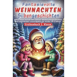 Erstlesebuch 1. Klasse - Fantasievolle Weihnachten Silbengeschichten: Silben lesen lernen mit schönen Weihnachtsgeschichten und spannenden Leseaufgaben für Kinder ab 6 Jahren.