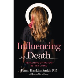 Influencing Death: Reframing Dying for Better Living