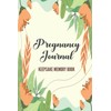 Pregnancy Journal Keepsake Memory Book: Keepsake Pregnancy Journal and Memory