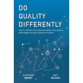 Do Quality Differently: The Playbook for Creating More Success in Biopharma (or any) Manufacturing